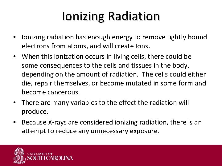 Ionizing Radiation • Ionizing radiation has enough energy to remove tightly bound electrons from