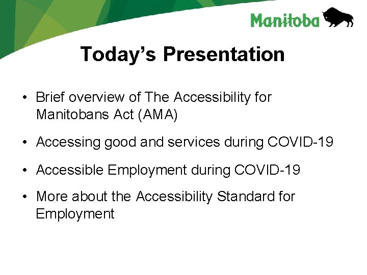 Today’s Presentation • Brief overview of The Accessibility for Manitobans Act (AMA) • Accessing