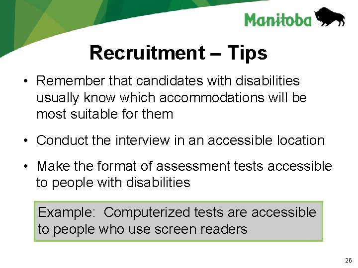 Recruitment – Tips • Remember that candidates with disabilities usually know which accommodations will