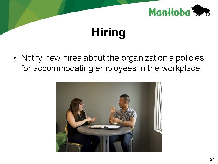 Hiring • Notify new hires about the organization's policies for accommodating employees in the