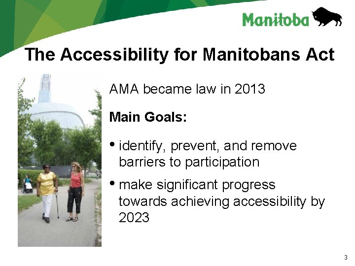 The Accessibility for Manitobans Act AMA became law in 2013 Main Goals: • identify,