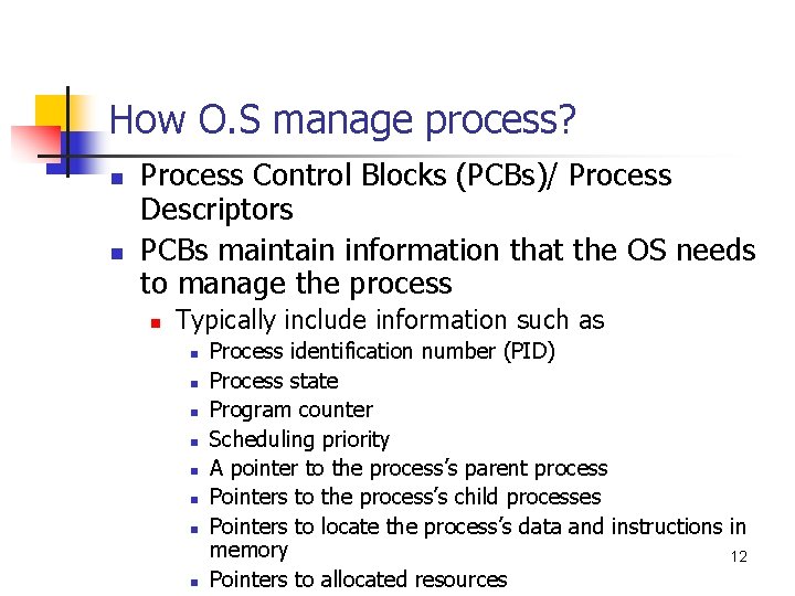 How O. S manage process? n n Process Control Blocks (PCBs)/ Process Descriptors PCBs