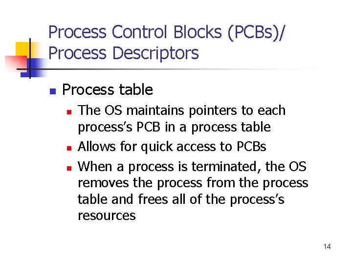 Process Control Blocks (PCBs)/ Process Descriptors n Process table n n n The OS
