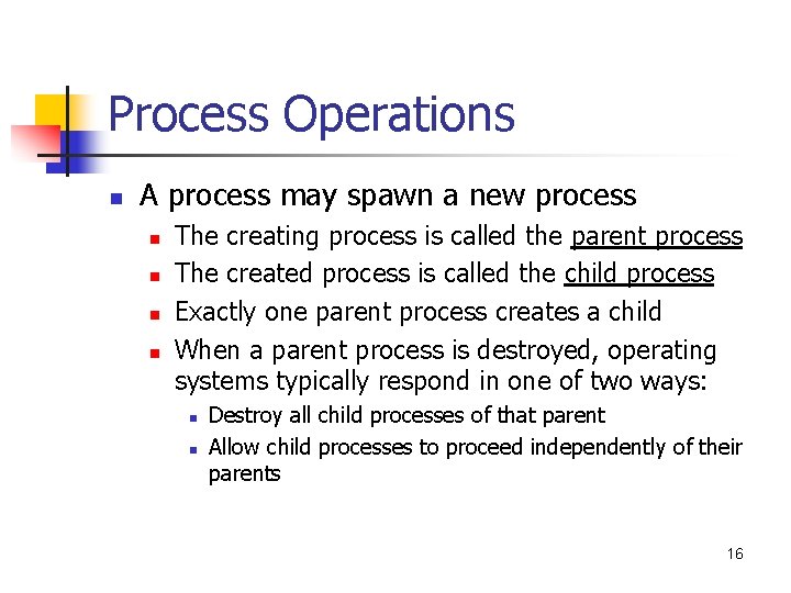 Process Operations n A process may spawn a new process n n The creating