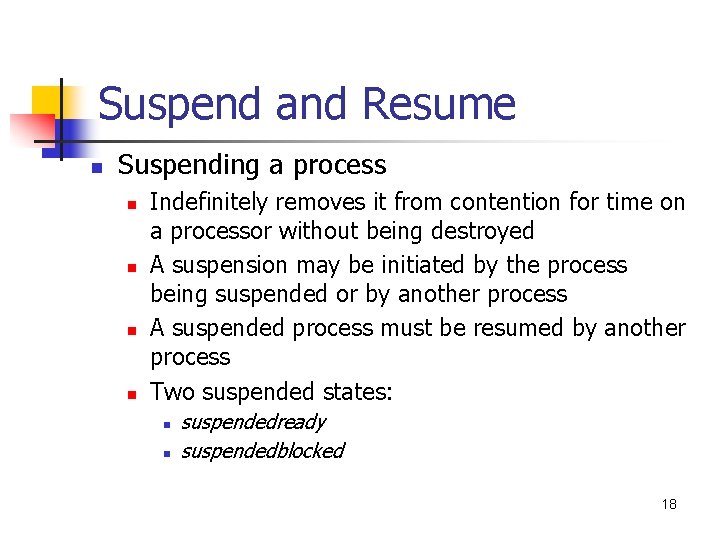 Suspend and Resume n Suspending a process n n Indefinitely removes it from contention