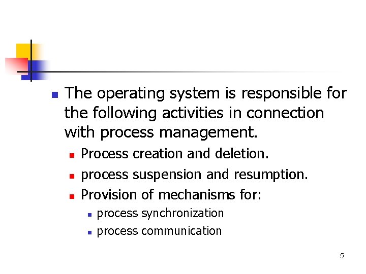 n The operating system is responsible for the following activities in connection with process