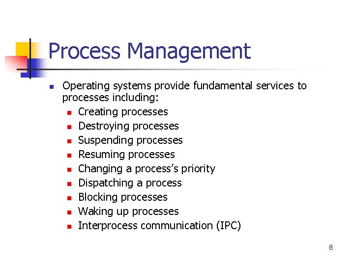 Process Management n Operating systems provide fundamental services to processes including: n Creating processes