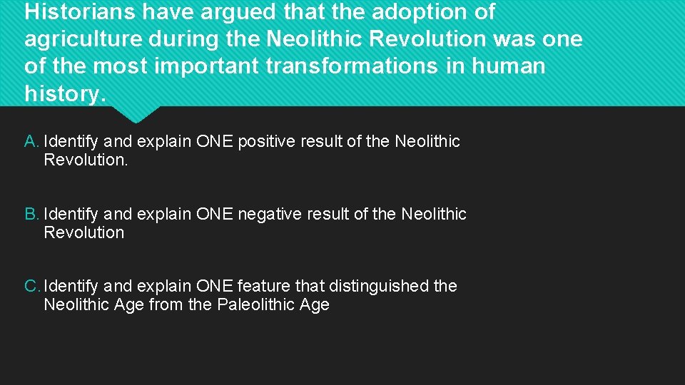 Historians have argued that the adoption of agriculture during the Neolithic Revolution was one