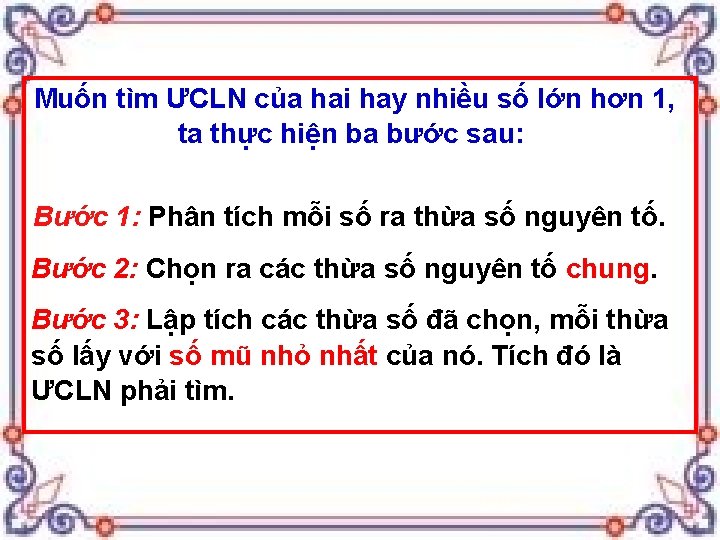 Muốn tìm ƯCLN của hai hay nhiều số lớn hơn 1, ta thực hiện