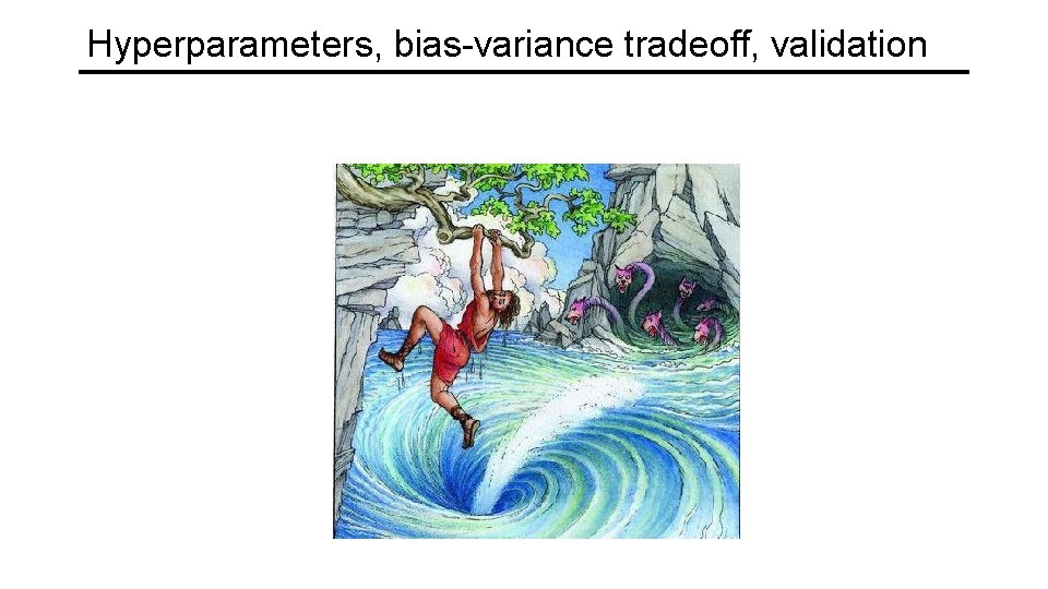 Hyperparameters, bias-variance tradeoff, validation 