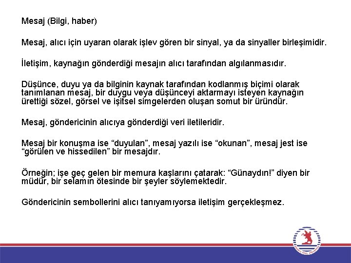 Mesaj (Bilgi, haber) Mesaj, alıcı için uyaran olarak işlev gören bir sinyal, ya da Mesaj (Bilgi, haber) Mesaj, alıcı için uyaran olarak işlev gören bir sinyal, ya da