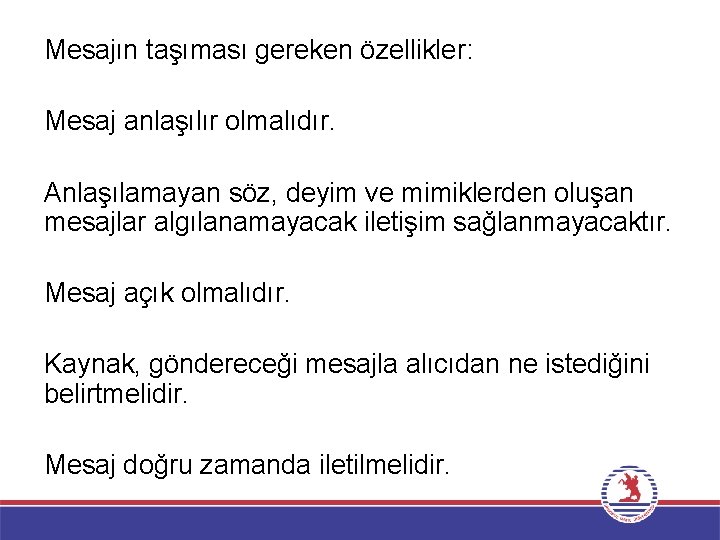 Mesajın taşıması gereken özellikler: Mesaj anlaşılır olmalıdır. Anlaşılamayan söz, deyim ve mimiklerden oluşan mesajlar Mesajın taşıması gereken özellikler: Mesaj anlaşılır olmalıdır. Anlaşılamayan söz, deyim ve mimiklerden oluşan mesajlar