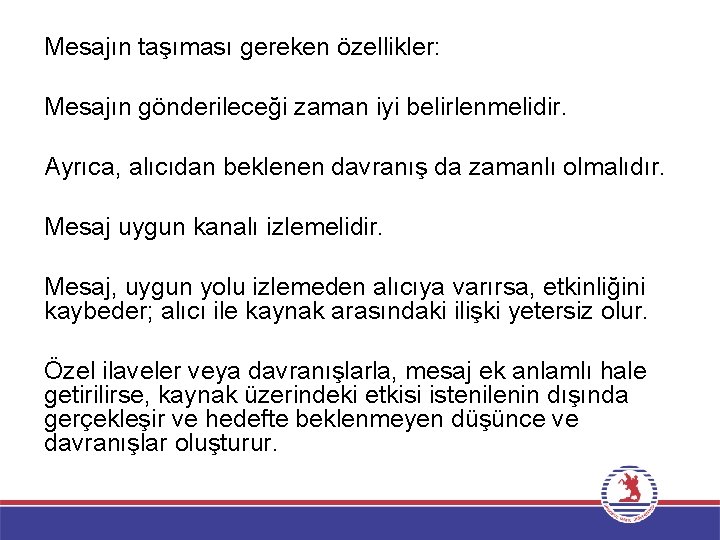 Mesajın taşıması gereken özellikler: Mesajın gönderileceği zaman iyi belirlenmelidir. Ayrıca, alıcıdan beklenen davranış da Mesajın taşıması gereken özellikler: Mesajın gönderileceği zaman iyi belirlenmelidir. Ayrıca, alıcıdan beklenen davranış da