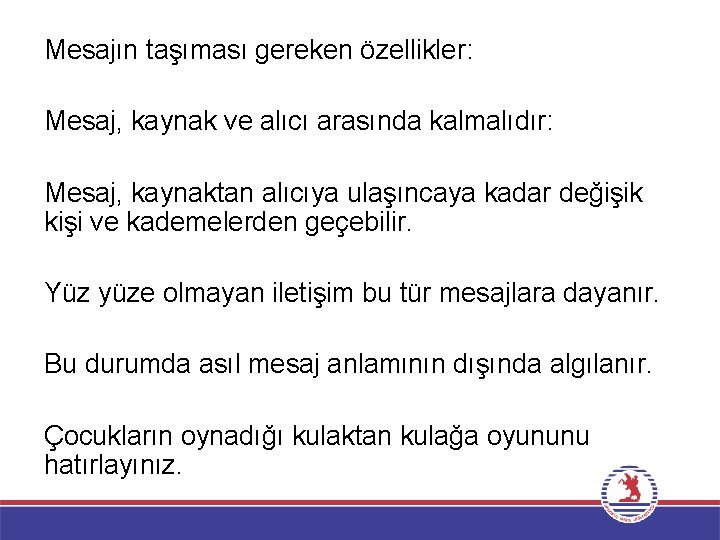 Mesajın taşıması gereken özellikler: Mesaj, kaynak ve alıcı arasında kalmalıdır: Mesaj, kaynaktan alıcıya ulaşıncaya Mesajın taşıması gereken özellikler: Mesaj, kaynak ve alıcı arasında kalmalıdır: Mesaj, kaynaktan alıcıya ulaşıncaya