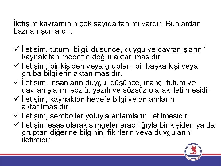 İletişim kavramının çok sayıda tanımı vardır. Bunlardan bazıları şunlardır: ü İletişim, tutum, bilgi, düşünce, İletişim kavramının çok sayıda tanımı vardır. Bunlardan bazıları şunlardır: ü İletişim, tutum, bilgi, düşünce,