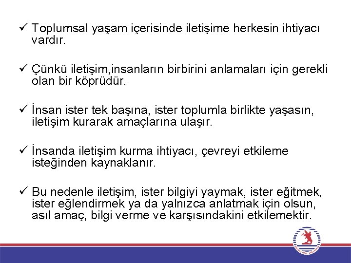 ü Toplumsal yaşam içerisinde iletişime herkesin ihtiyacı vardır. ü Çünkü iletişim, insanların birbirini anlamaları ü Toplumsal yaşam içerisinde iletişime herkesin ihtiyacı vardır. ü Çünkü iletişim, insanların birbirini anlamaları
