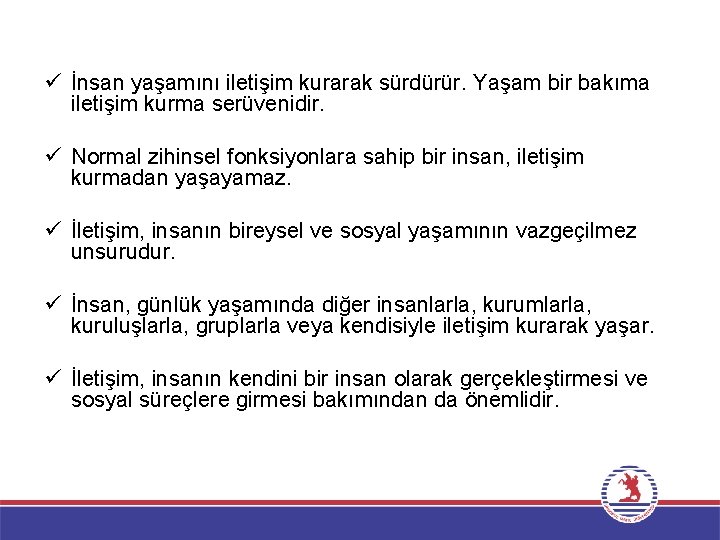 ü İnsan yaşamını iletişim kurarak sürdürür. Yaşam bir bakıma iletişim kurma serüvenidir. ü Normal ü İnsan yaşamını iletişim kurarak sürdürür. Yaşam bir bakıma iletişim kurma serüvenidir. ü Normal
