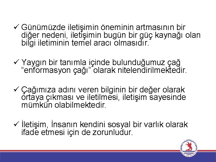 ü Günümüzde iletişimin öneminin artmasının bir diğer nedeni, iletişimin bugün bir güç kaynağı olan ü Günümüzde iletişimin öneminin artmasının bir diğer nedeni, iletişimin bugün bir güç kaynağı olan