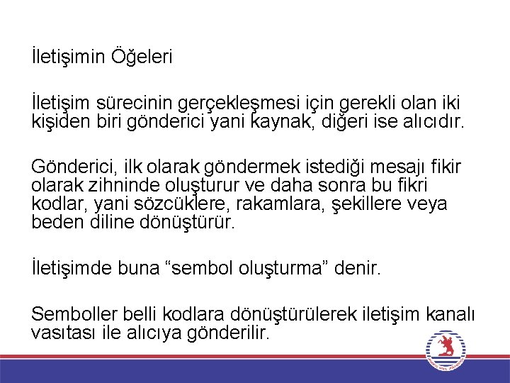 İletişimin Öğeleri İletişim sürecinin gerçekleşmesi için gerekli olan iki kişiden biri gönderici yani kaynak, İletişimin Öğeleri İletişim sürecinin gerçekleşmesi için gerekli olan iki kişiden biri gönderici yani kaynak,