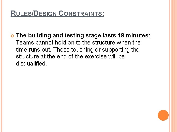 RULES/DESIGN CONSTRAINTS: The building and testing stage lasts 18 minutes: Teams cannot hold on
