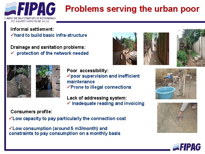 Problems serving the urban poor Informal settlement: ühard to build basic infra-structure Drainage and