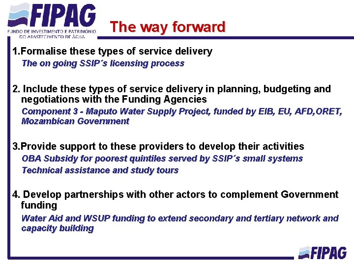 The way forward 1. Formalise these types of service delivery The on going SSIP´s