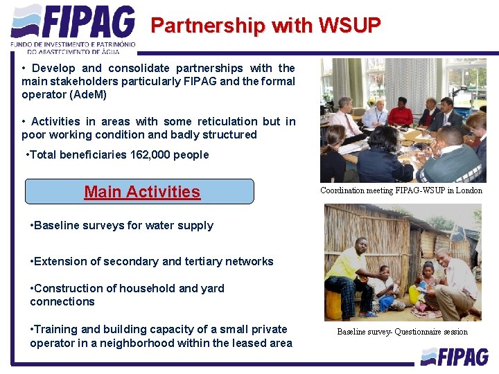 Partnership with WSUP • Develop and consolidate partnerships with the main stakeholders particularly FIPAG