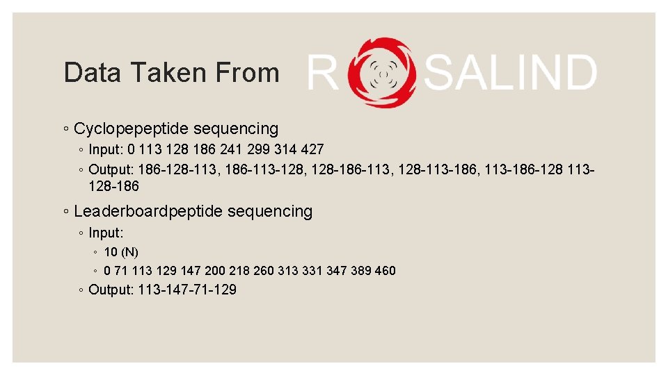 Data Taken From ◦ Cyclopepeptide sequencing ◦ Input: 0 113 128 186 241 299