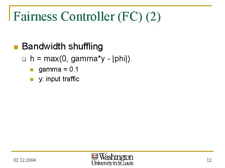 Fairness Controller (FC) (2) n Bandwidth shuffling q h = max(0, gamma*y - |phi|)