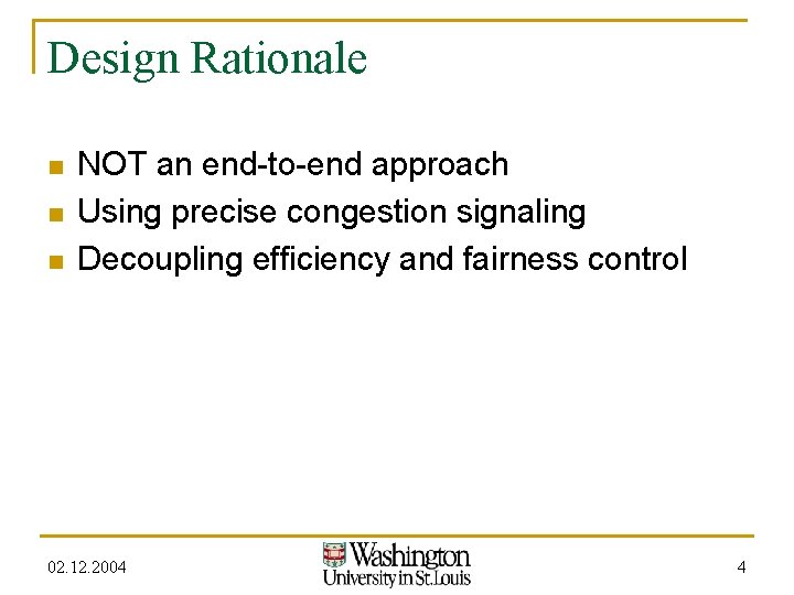 Design Rationale n n n NOT an end-to-end approach Using precise congestion signaling Decoupling