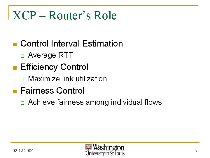 XCP – Router’s Role n Control Interval Estimation q n Efficiency Control q n