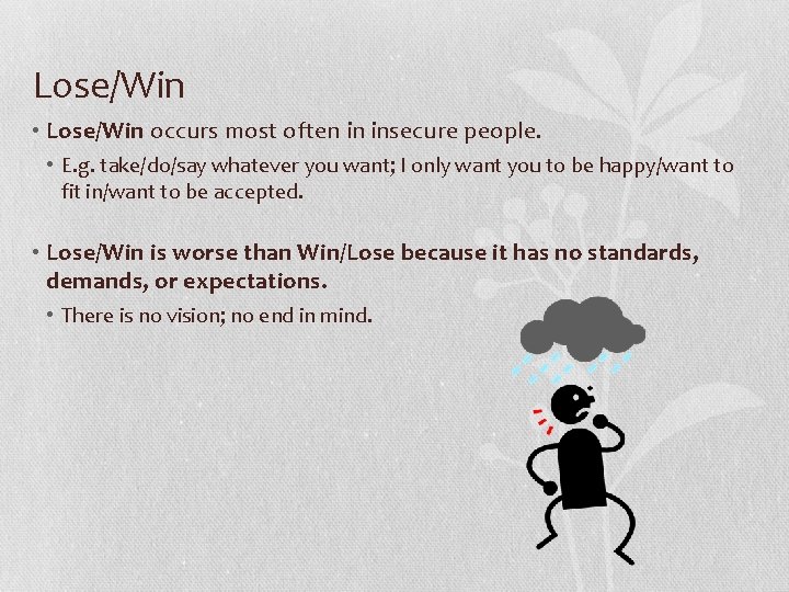 Lose/Win • Lose/Win occurs most often in insecure people. • E. g. take/do/say whatever