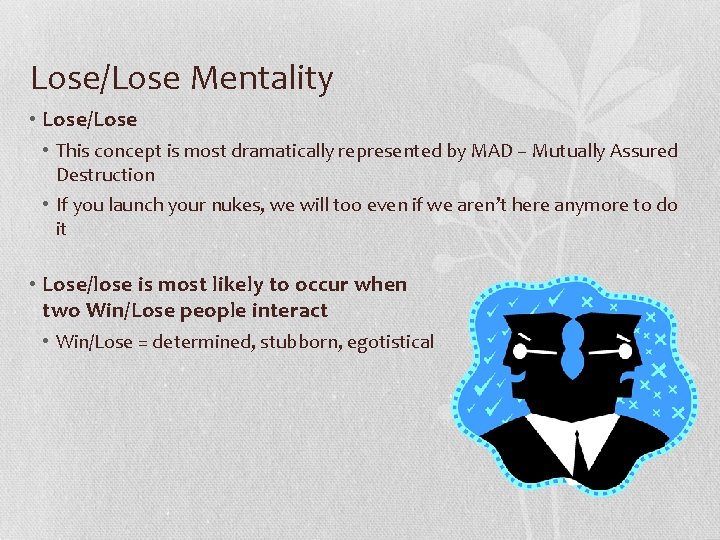 Lose/Lose Mentality • Lose/Lose • This concept is most dramatically represented by MAD –