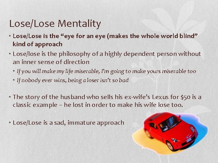 Lose/Lose Mentality • Lose/Lose is the “eye for an eye (makes the whole world