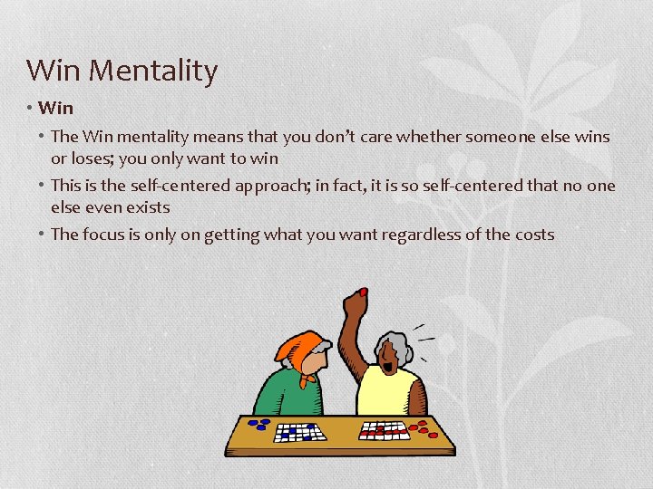 Win Mentality • Win • The Win mentality means that you don’t care whether