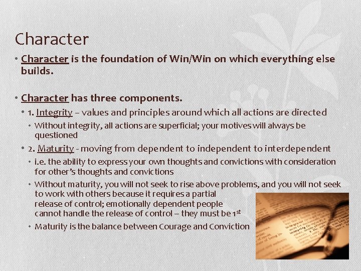 Character • Character is the foundation of Win/Win on which everything else builds. •