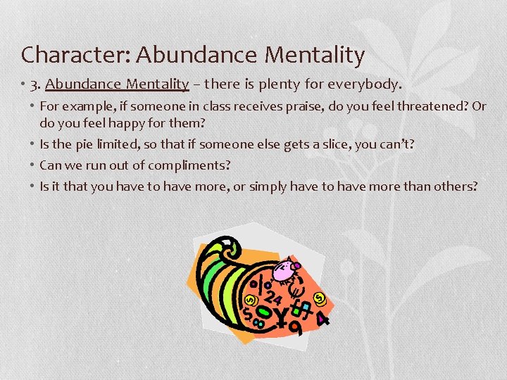 Character: Abundance Mentality • 3. Abundance Mentality – there is plenty for everybody. •