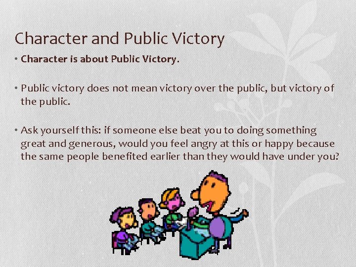 Character and Public Victory • Character is about Public Victory. • Public victory does