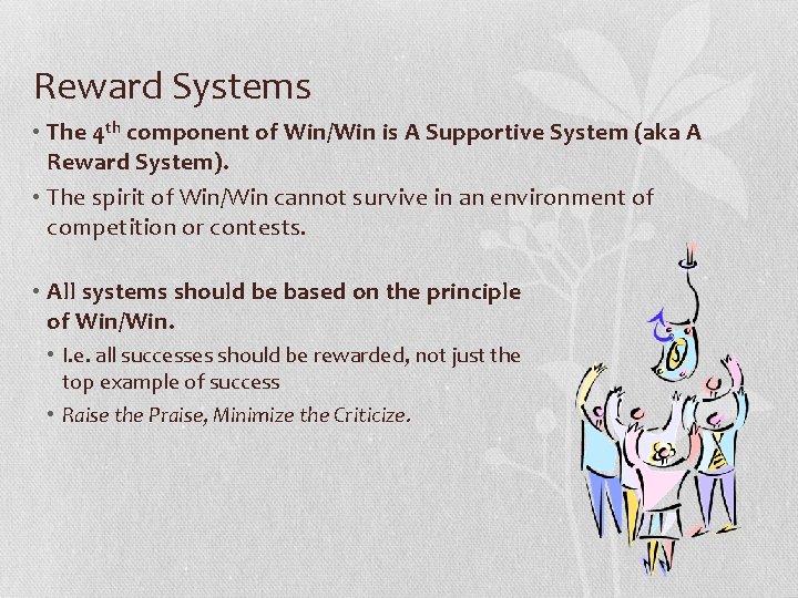 Reward Systems • The 4 th component of Win/Win is A Supportive System (aka