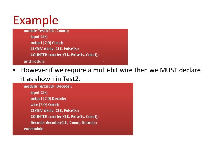 Example module Test 1(CLK, Count); input CLK; output [7: 0] Count; CLKDIV clkdiv( CLK,