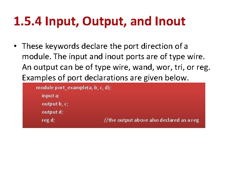 1. 5. 4 Input, Output, and Inout • These keywords declare the port direction 1. 5. 4 Input, Output, and Inout • These keywords declare the port direction