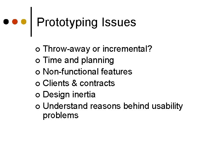 Prototyping Issues Throw-away or incremental? ¢ Time and planning ¢ Non-functional features ¢ Clients