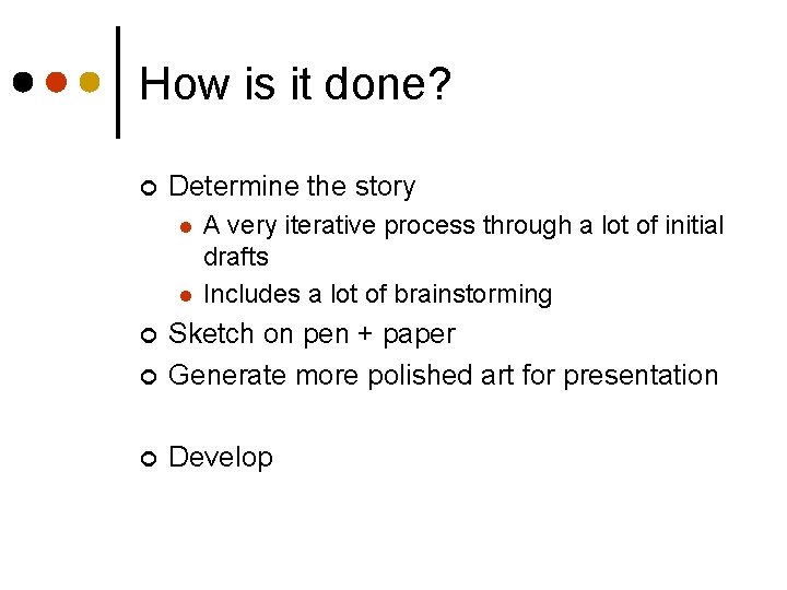 How is it done? ¢ Determine the story l l A very iterative process