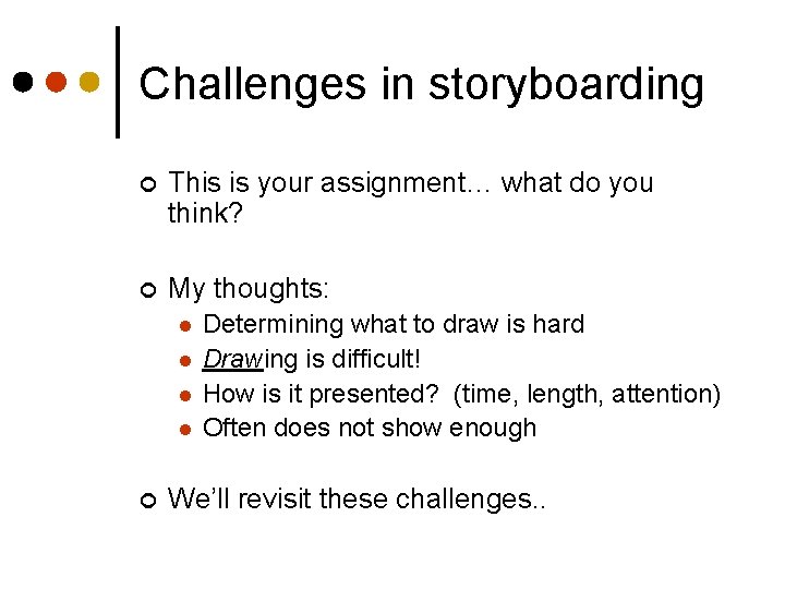 Challenges in storyboarding ¢ This is your assignment… what do you think? ¢ My