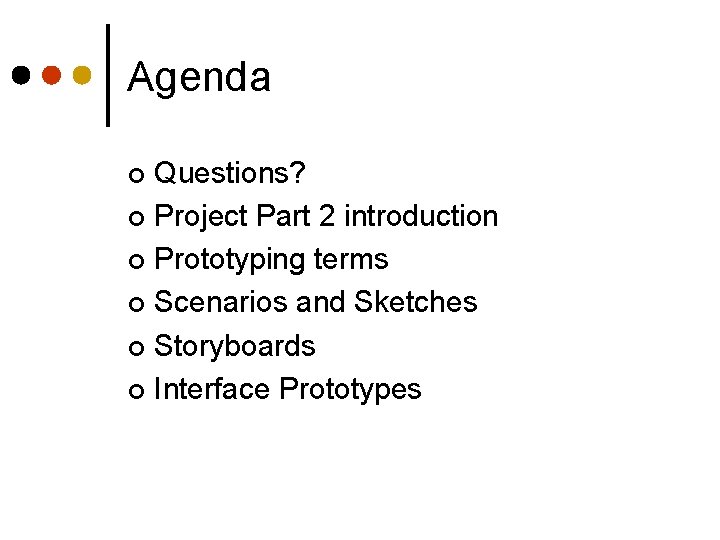 Agenda Questions? ¢ Project Part 2 introduction ¢ Prototyping terms ¢ Scenarios and Sketches