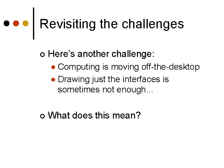 Revisiting the challenges ¢ Here’s another challenge: Computing is moving off-the-desktop l Drawing just