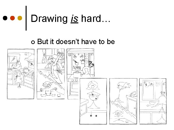 Drawing is hard… ¢ But it doesn’t have to be 