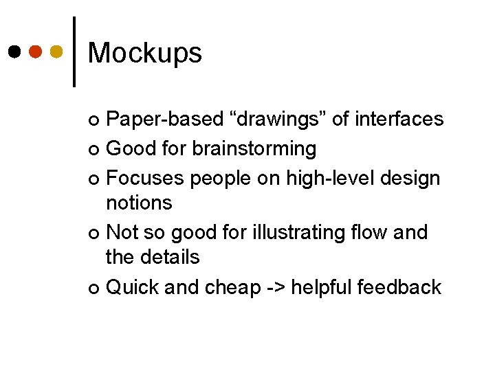 Mockups Paper-based “drawings” of interfaces ¢ Good for brainstorming ¢ Focuses people on high-level