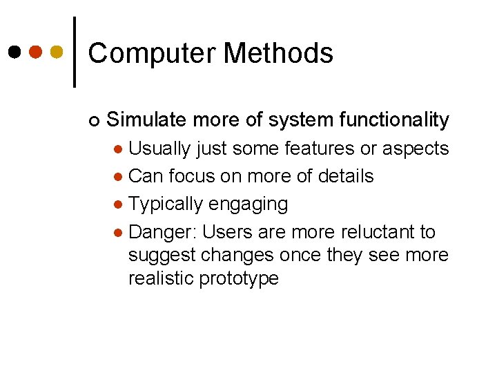 Computer Methods ¢ Simulate more of system functionality Usually just some features or aspects