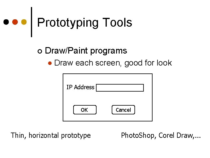 Prototyping Tools ¢ Draw/Paint programs l Draw each screen, good for look IP Address
